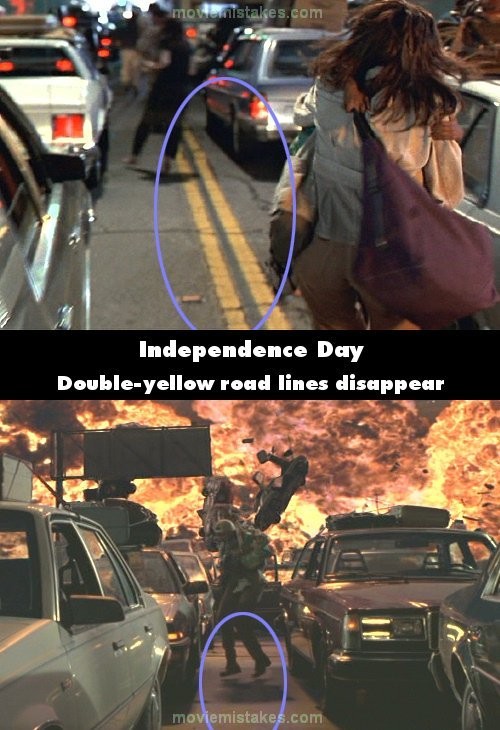 Phim Independence Day, khi Jasmine nhìn thấy quả cầu lửa đang đến gần, cô túm Dylan ra khỏi ô tô và chạy. Nhìn từ đằng sau Jasmine, có một vạch đôi màu vàng rất dài trên đường. Tuy nhiên, ở cảnh trước mặt Jasmine, vạch vàng này lại biến mất dù cô không hề chuyển làn đường